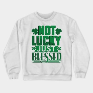 Not Lucky Just Blessed Crewneck Sweatshirt